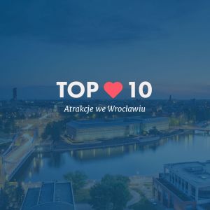 TOP 10: Atrakcje we Wrocławiu
